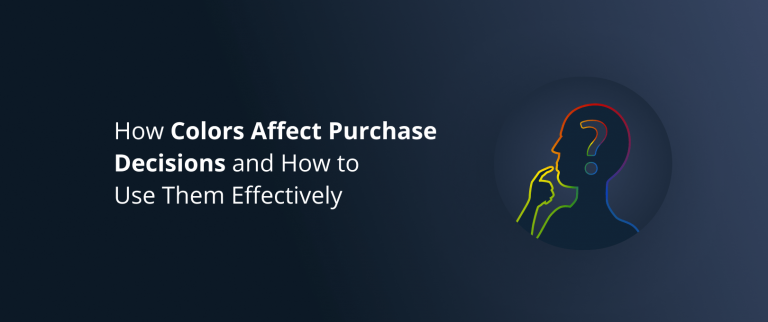 How Colors Affect Purchase Decisions and How to Use Them Effectively